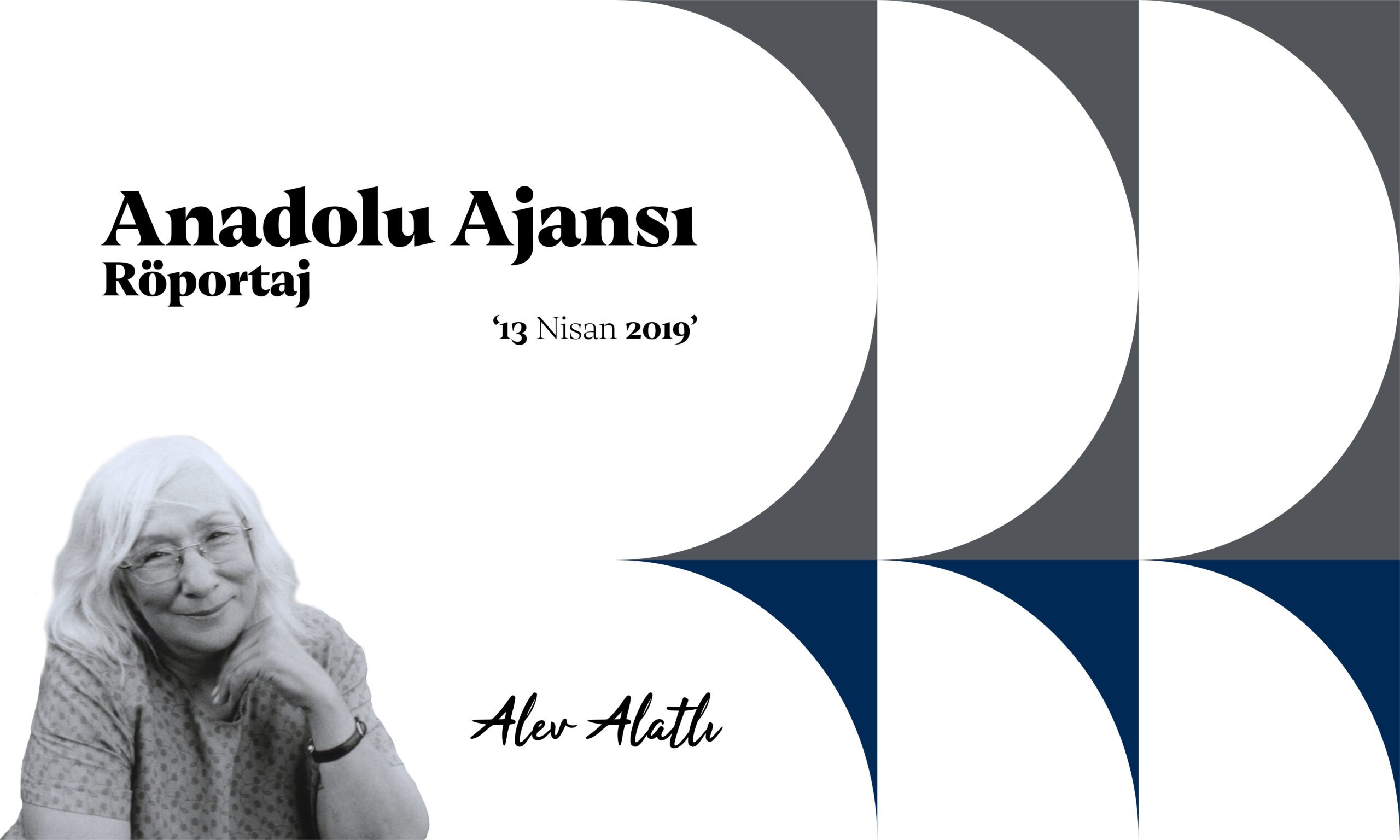 13 Nisan 2019,Alev Alatlı | Anadolu Ajansı Röportajı