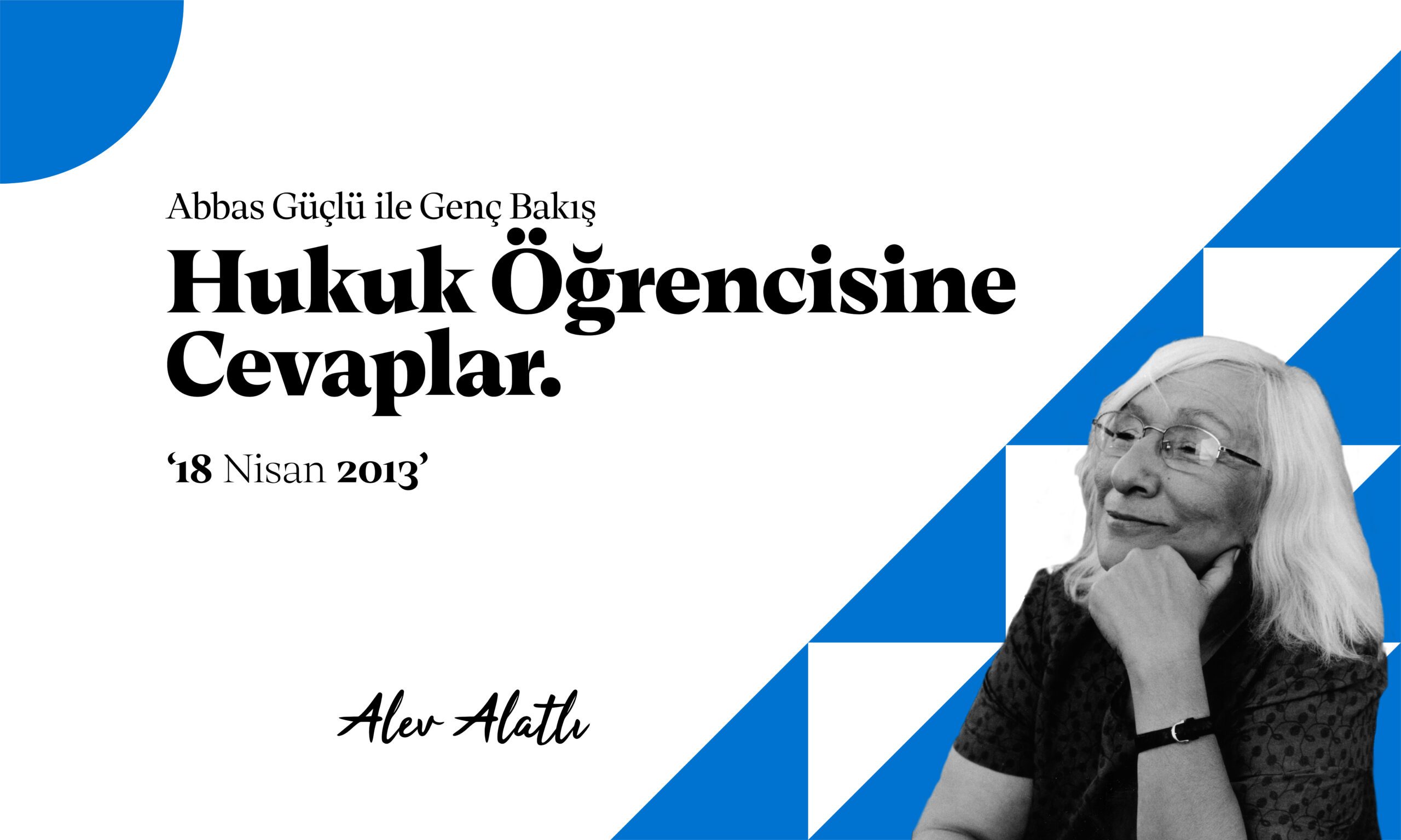 18 Nisan 2013, Abbas Güçlü ile Genç Bakış – Alev Alatlı- Hukuk öğrencisine cevapları